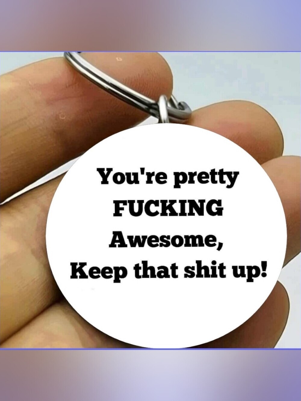You are awesome keep it up Funny Reminder Cute Joke Prank Keychain Laugh Fun